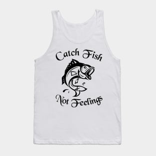 Catch Fish Not Feelings Fishing Tank Top